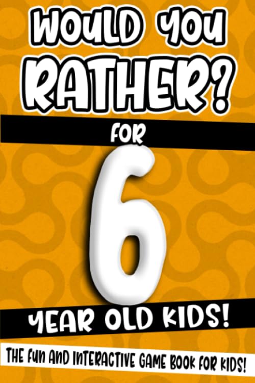 Would You Rather? For 6 Year Old Kids!: The Fun And Interactive Game Book For Kids! (Would You Rather Game Book) - 9400