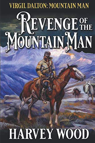 Virgil Dalton: Mountain Man: Revenge Of The Mountain Man: Book Two In A Mountain Man Adventure Series (Virgil Dalton: Mountain Man: West of the Rockies Series) - 4834