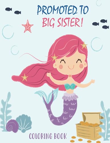Promoted to Big Sister Coloring Book: New Baby Color Book for Big Sisters Ages 2-6 with Unicorns and Mermaids - Perfect Gift for Little Girls with a New Sibling! - 4903