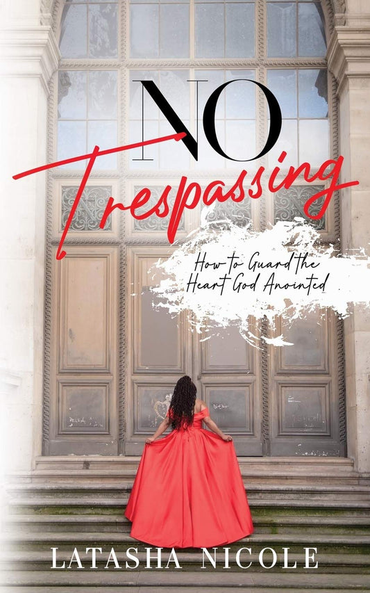 No Trespassing: How To Guard The Heart God Anointed - 3554