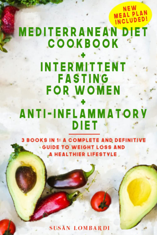 Mediterranean Diet Cookbook + Intermittent Fasting For Women + Anti-Inflammatory Diet: 3 books in 1: A Complete and Definitive Guide to Weight Loss and a Healthier Lifestyle - 1955
