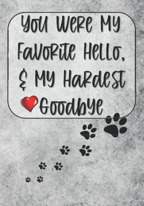 You Were My Favorite Hello and My Hardest Goodbye: Pet Loss Books for Adults or Teens - Journal with Thoughtful Questions to Answer for Coping with ... Keepsake Gift For Someone Who Has Lost a Pet - 9865