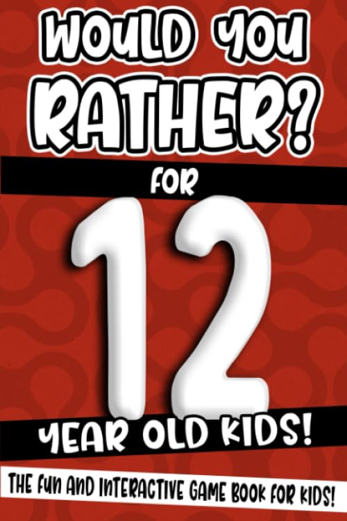 Would You Rather? For 12 Year Old Kids!: The Fun And Interactive Game Book For Kids! (Would You Rather Game Book) - 1662