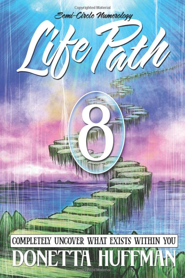 Life Path 8: COMPLETELY UNCOVER WHAT EXISTS WITHIN YOU