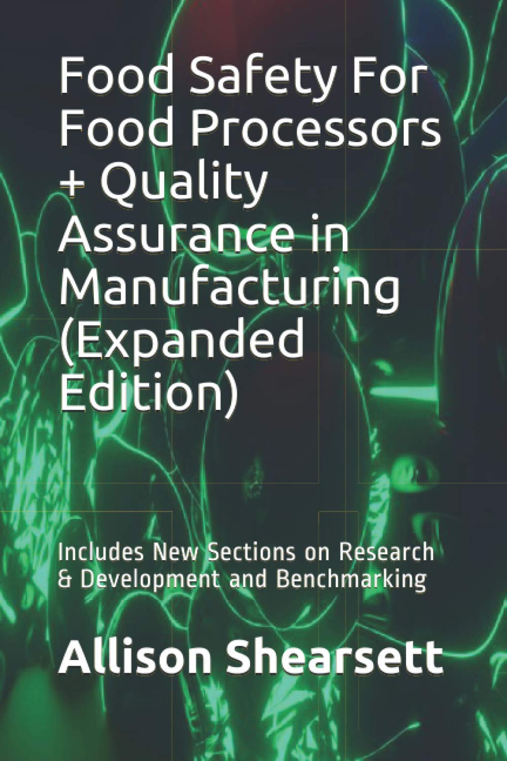 Food Safety For Food Processors + Quality Assurance in Manufacturing (Expanded Edition): Includes New Sections on Research & Development and ... of Educational and Informational Books) - 7153