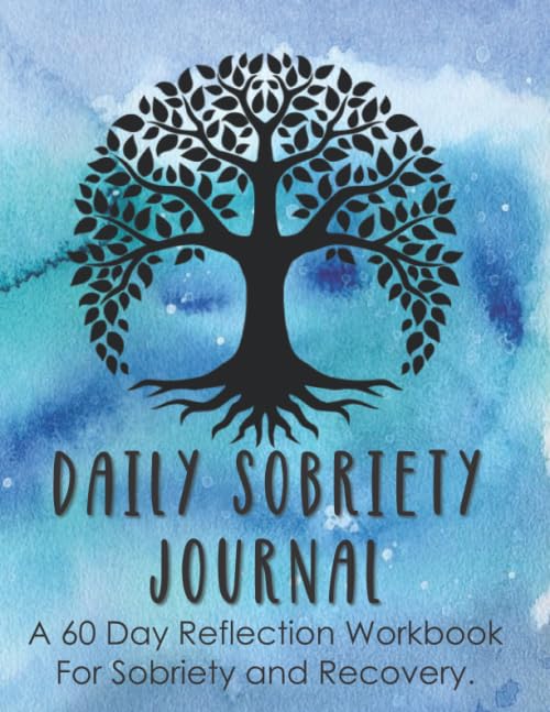 Daily Sobriety Journal: A 60 Day Reflection Workbook For Sobriety and Recovery (For Men, Women and teens) - 8985