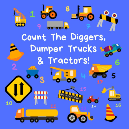 Count the Diggers, Dumper Trucks & Tractors: A Fun Activity Book For 2-5 Year Olds (Kids Who Count | Counting Books for Ages 3-5 Year Olds | Construction Vehicles, Cars & Trucks)