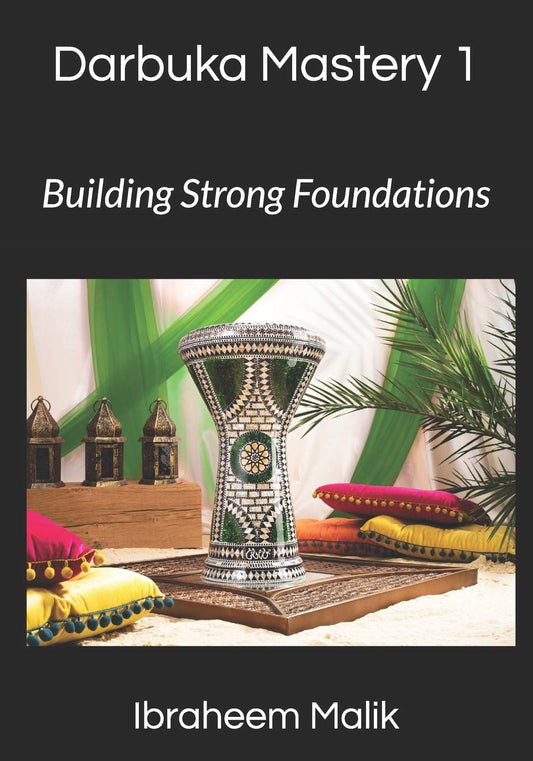 Darbuka Mastery 1: Building Strong Foundations: Master the Basics of Darbuka Technique (Darbuka Mastery Series)