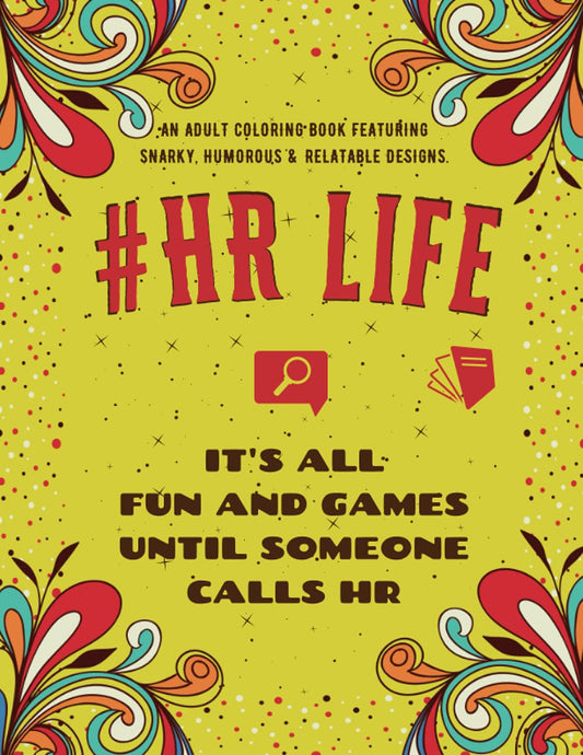 HR Life Coloring Book: An Adult Coloring Book Featuring Funny, Humorous & Stress Relieving Designs for Human Resource Professionals - 9274
