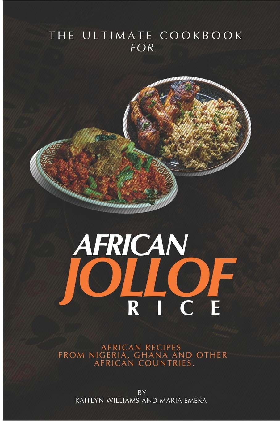 The Ultimate Cookbook for African Jollof rice: African Recipes from Ghana, Nigeria and other African countries