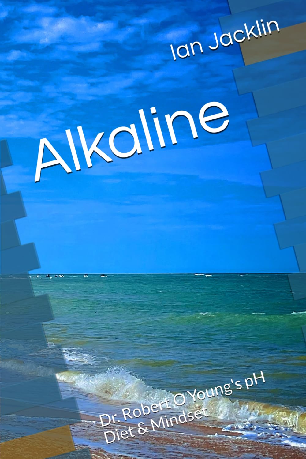 Alkaline: Dr. Robert O Young's pH Diet & Mindset (Ian Jacklin's Health & Life Books) - 7854