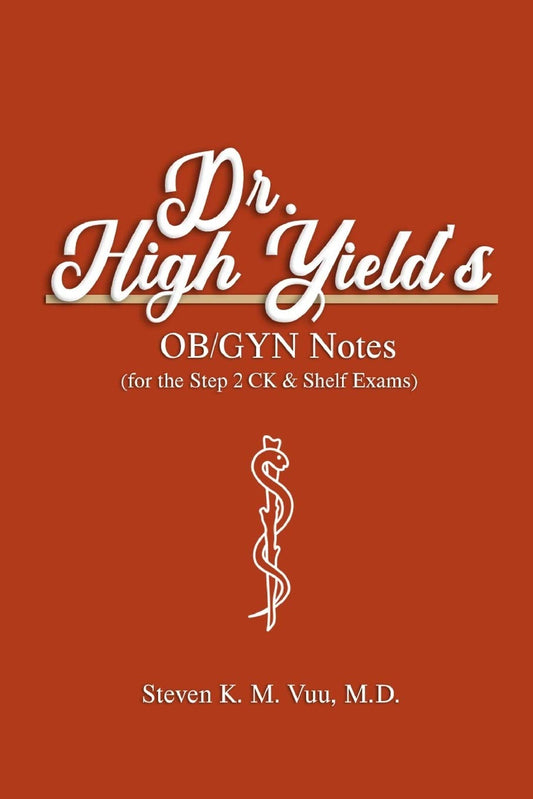 Dr. High Yield’s OB/GYN Notes (for the Step 2 CK & Shelf Exams)