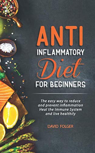 Anti-Inflammatory diet for beginners: The easy way to reduce and prevent inflammation, Heal the Immune System and live healthily - 2183