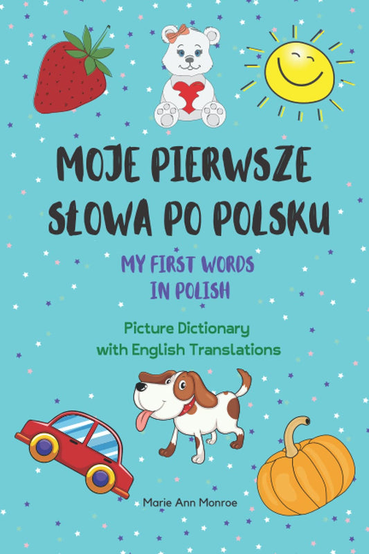 Moje Pierwsze Słowa Po Polsku / My First Words In Polish / Picture Dictionary with English Translations (Polish & English For Kids) - 9957