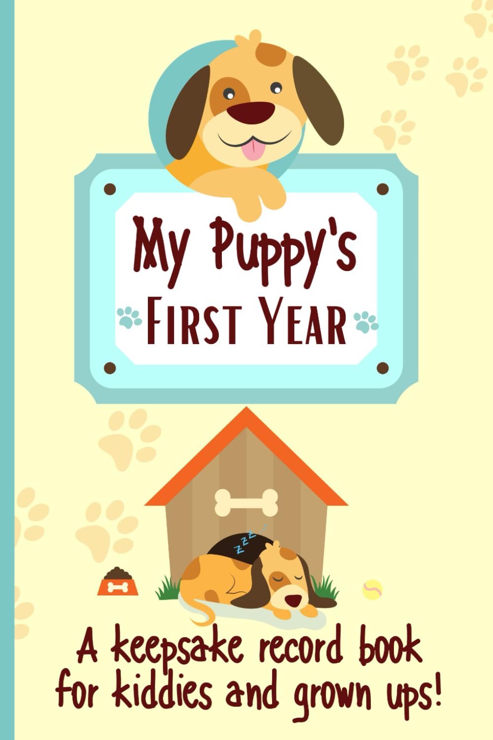 My Puppy's First Year A keepsake Record Book For Kiddies And Grown Ups!: 'New' Dog Weekly Planner Book To Document Special Memories, Track And Log Development And Puppy Milestones - 3559