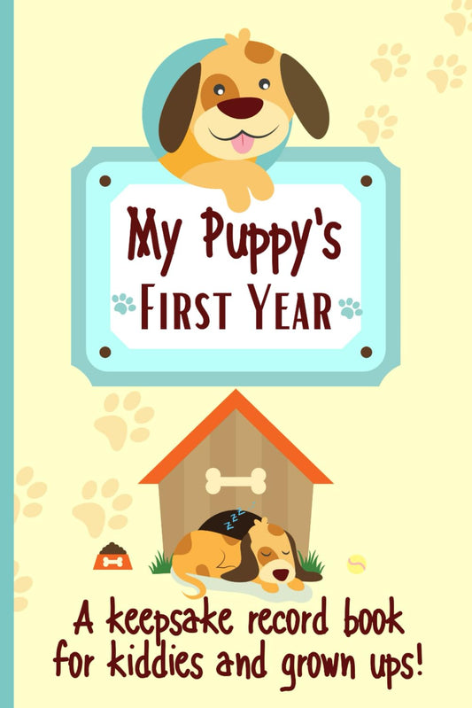 My Puppy's First Year A keepsake Record Book For Kiddies And Grown Ups!: 'New' Dog Weekly Planner Book To Document Special Memories, Track And Log Development And Puppy Milestones - 3559