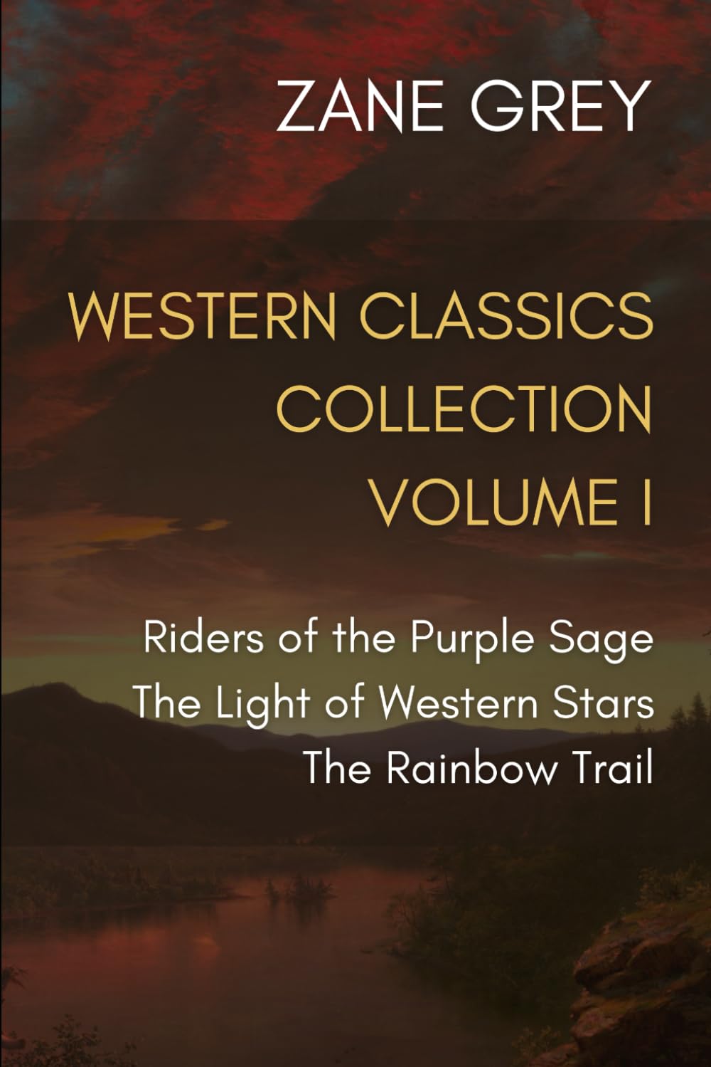 Western Classics Collection Volume I: Riders of the Purple Sage, The Light of Western Stars, The Rainbow Trail