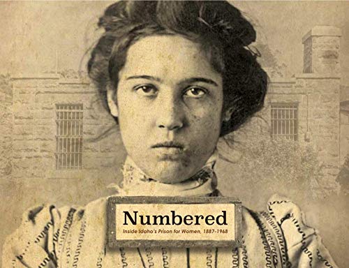 Numbered: Inside Idaho's Prison for Women, 1887-1968