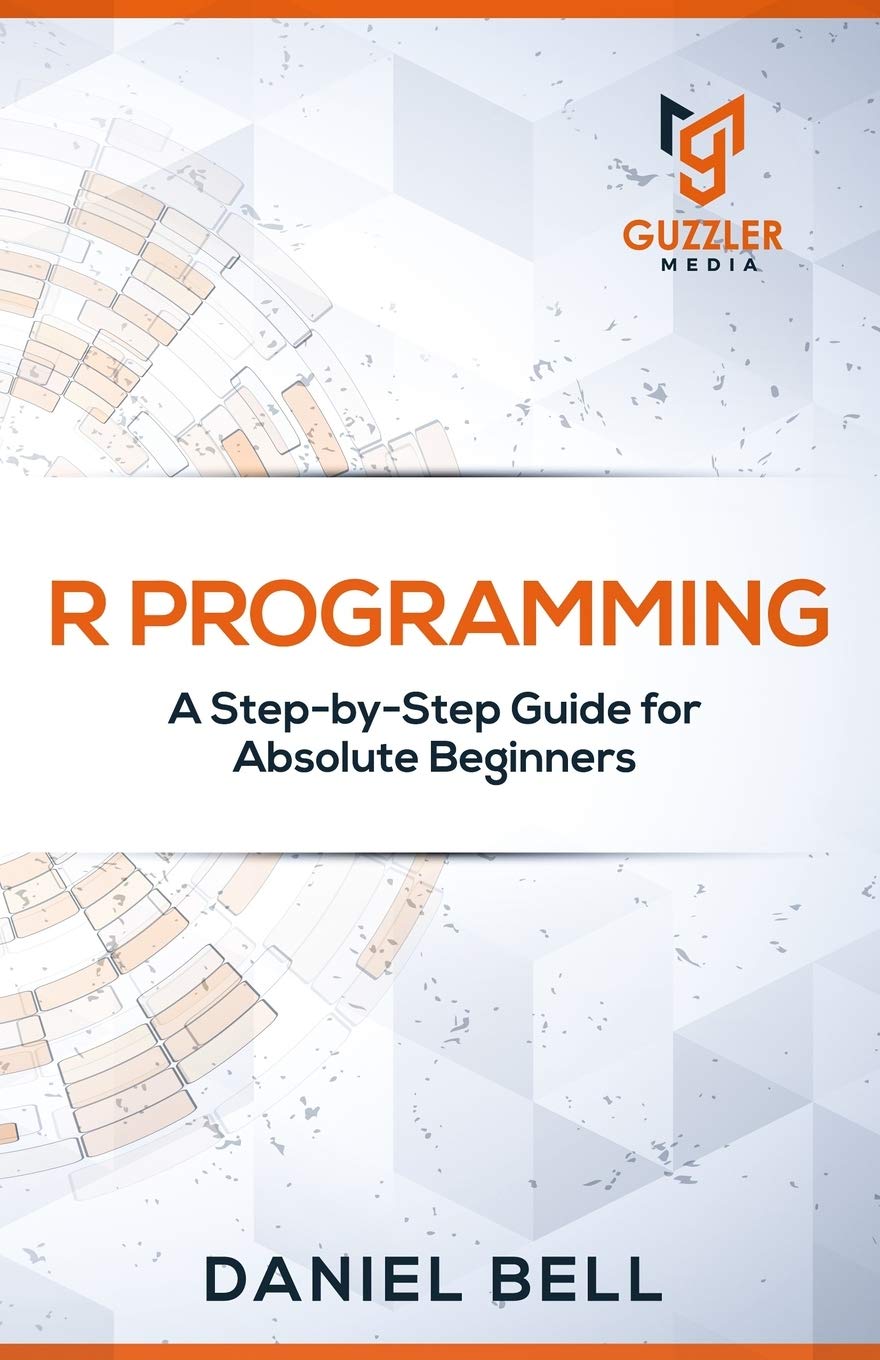 R Programming: A Step-by-Step Guide for Absolute Beginners-2nd edition