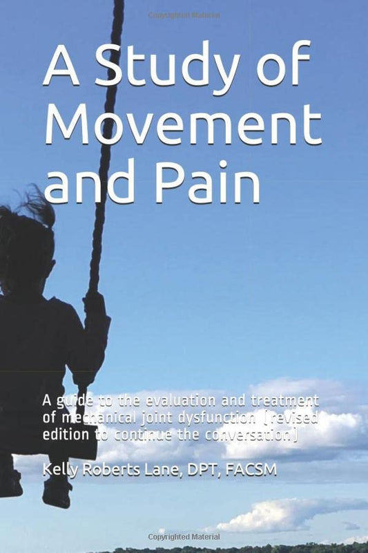 A Study of Movement and Pain: A guide to the evaluation and treatment of mechanical joint dysfunction (revised edition to continue the conversation) - 5656