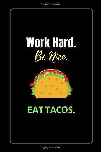 Work Hard. Be Nice. EAT TACOS.: 6"x 9" Taco Smart Notebook Novelty Gift ~ Diary for Taco Lovers, Blank Lined Travel Journal to Write In Ideas