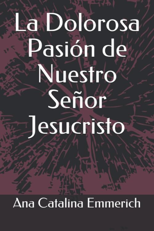 La Dolorosa Pasión de Nuestro Señor Jesucristo (Spanish Edition) - 7706