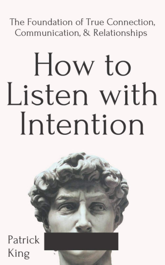 How to Listen with Intention: The Foundation of True Connection, Communication, and Relationships (How to be More Likable and Charismatic) - 1676