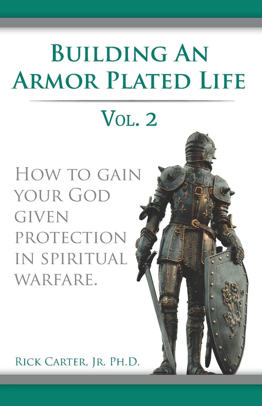 Building an armor plated life volume 2: How to use your God given protection in spiritual warfare (The Armor Plated Life Series)