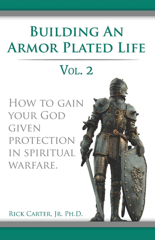 Building an armor plated life volume 2: How to use your God given protection in spiritual warfare (The Armor Plated Life Series)