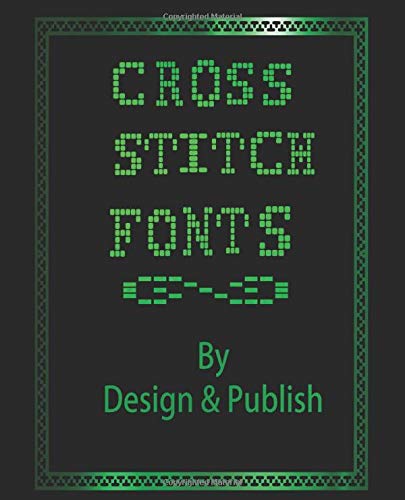 Cross Stitch Fonts: A beginners book with alphabets in Cross stitch,as well graph paper to create your own Cross stitch Typo - 7777