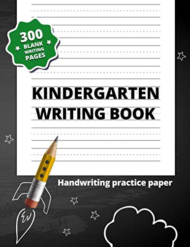 Kindergarten Writing Book: 300 Blank Writing Pages for Kindergarten–2nd Grade