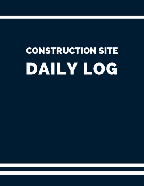 Construction Site Daily Log (Blue): Quality Daily Project Management Job Report With Info About Project, Employees' and Subcontractors' Performed Work, Safety Checklist and additional Info & Notes - 9699