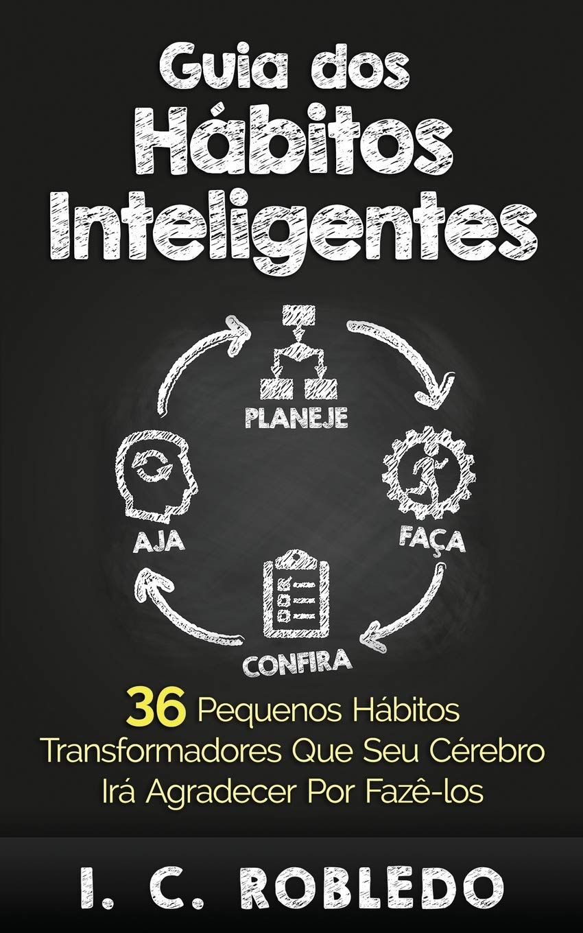 Guia dos Hábitos Inteligentes: 36 Pequenos hábitos transformadores que seu cérebro irá agradecer por fazê-los (Domine Sua Mente, Transforme Sua Vida) (Portuguese Edition)