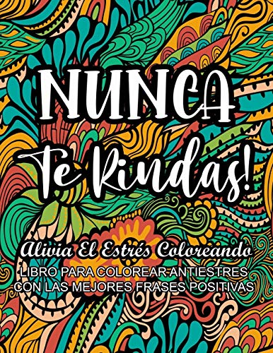 Nunca Te Rindas! - Alivia el Estrés Coloreando: Libro Para Colorear Antiestrés con Las Mejores Frases Positivas (Libros Relajantes Para Adultos) - 4629