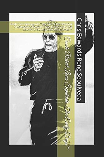 Coach Robert Louis Sepulveda The Early Days™: Book 1: An Alamogordo Tiger Tale of the Historical Crossroads of Football, Track & Field & Cross Country In Building New Mexico Pride ™ (Coach Sepulveda)