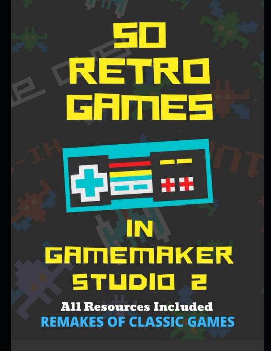 50 Retro Games in GameMaker Studio 2 (Learn GameMaker Studio 2) - 7412