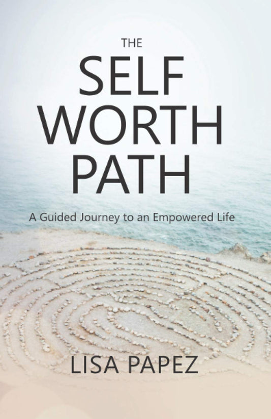 The Self-Worth Path: A Guided Journey to an Empowered Life