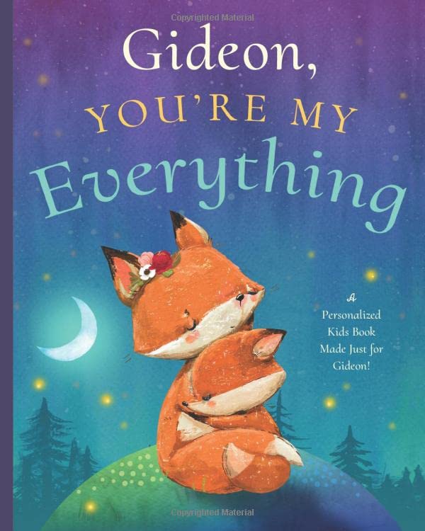 Gideon, You’re My Everything: A Personalized Kids Book Just for Gideon! (Personalized Children’s Book Gift for Baby Showers and Birthdays)