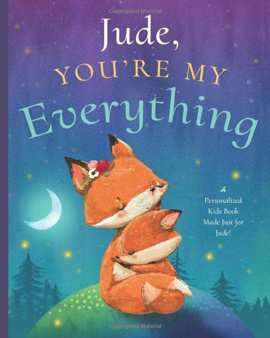 Jude, You’re My Everything: A Personalized Kids Book Just for Jude! (Personalized Children’s Book Gift for Baby Showers and Birthdays) - 4456