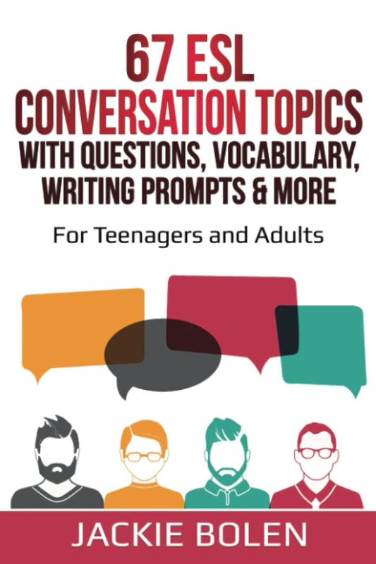 67 ESL Conversation Topics with Questions, Vocabulary, Writing Prompts & More:: For Teenagers and Adults (Teaching ESL Speaking and Conversation to Intermediate-Advanced Learners) - 1198