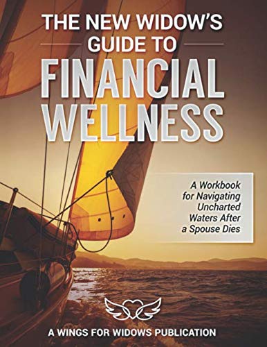 The New Widow's Guide to Financial Wellness: A Workbook for Navigating Uncharted Waters After a Spouse Dies