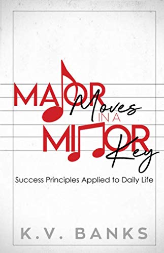 Major Moves in a Minor Key: Success Principles Applied to Daily Life