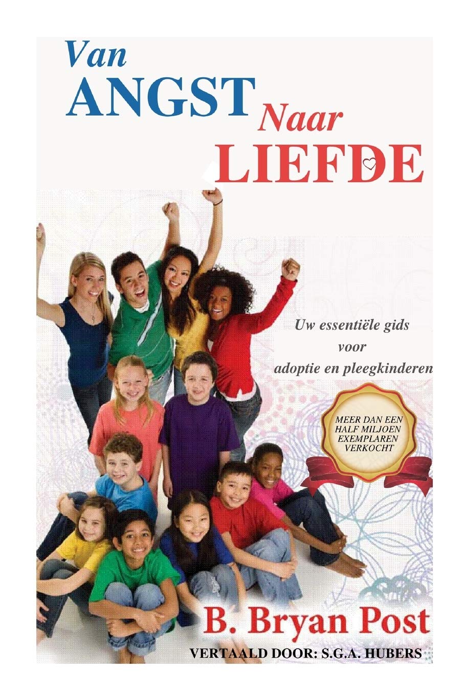 Van Angst Naar Liefde: Uw essentiële gids voor adoptie en pleegkinderen (Dutch Edition)
