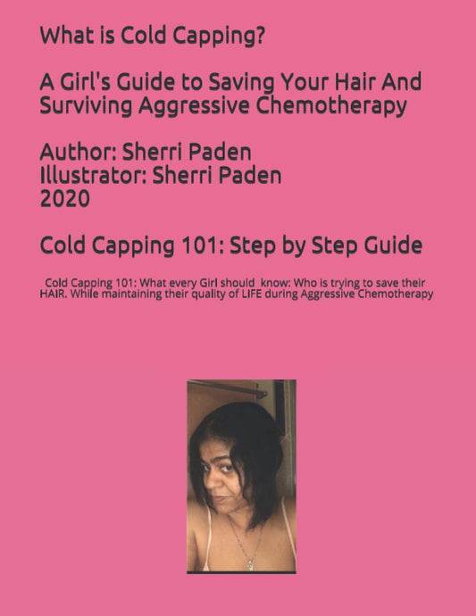 WHAT IS COLD CAPPING? A GIRL'S GUIDE TO SAVING YOUR HAIR AND SURVIVING AGGRESSIVE CHEMOTHERAPY: What every Girl should know: Who is trying to save ... quality of LIFE during Brutal Chemotherapy - 2192