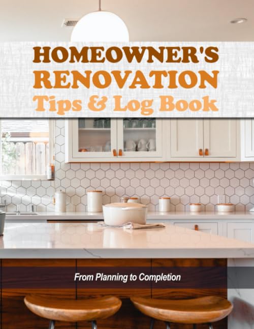 Homeowner's Renovation Tips & Log Book: From Planning to Completion [Cover Photo-Kitchen] - 8128