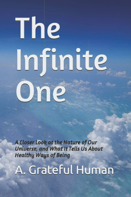 The Infinite One: A Closer Look at the Nature of Our Universe, and What It Tells Us About Healthy Ways of Being - 2701