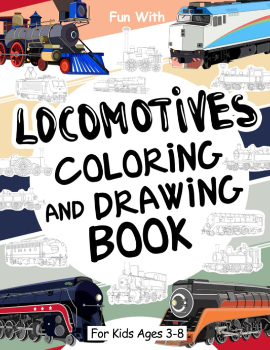 Locomotives Coloring and Drawing Book: For Kids Ages 3-8: Fun with Coloring Old Locomotives and Drawing Wheels: Great Activity Workbook for Toddlers & Kids (Trains Collection) - 7993