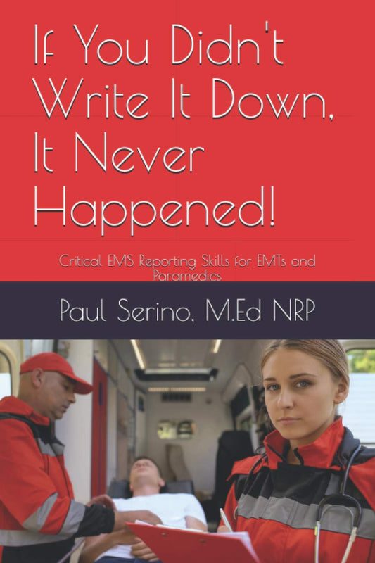 If You Didn't Write It Down, It Never Happened!: Developing Critical EMS Reporting Skills for Paramedics and EMTs - 733