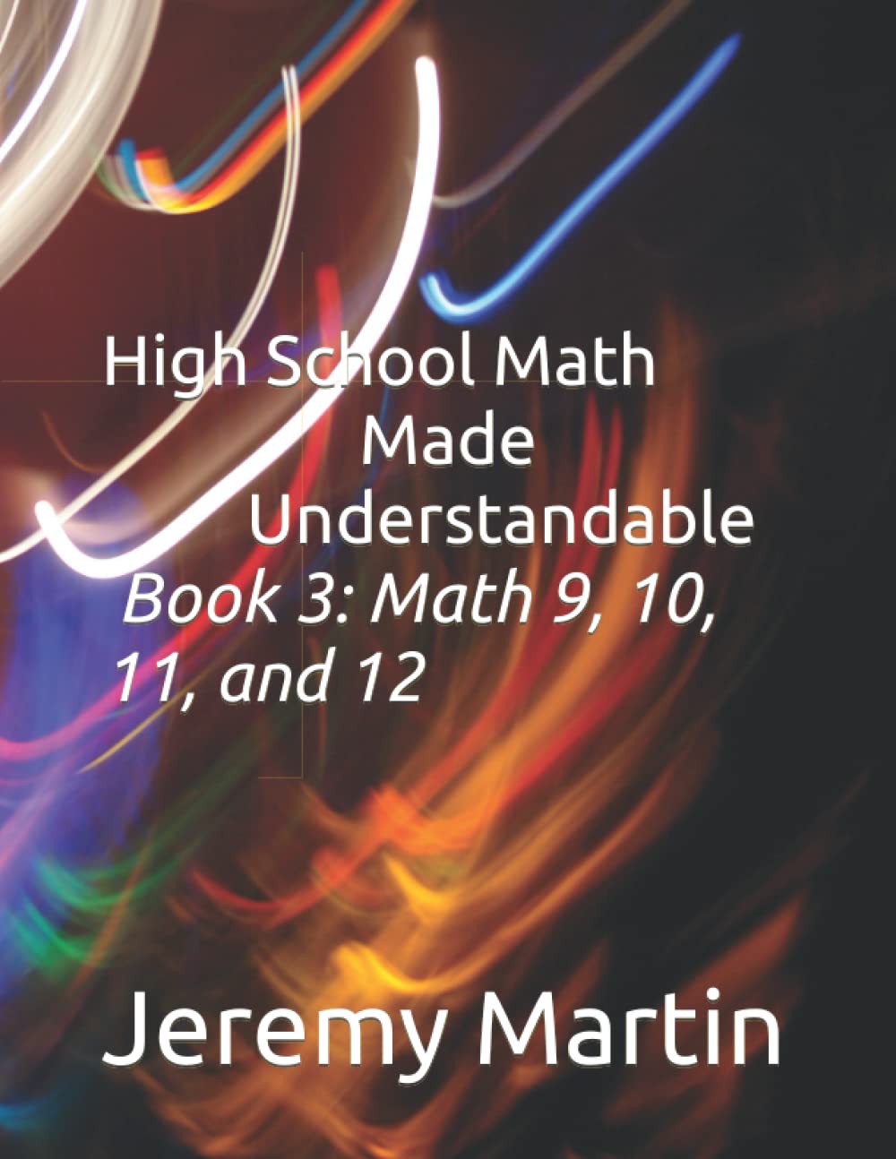 High School Math Made Understandable Book 3: Math 9, 10, 11, and 12 - 1085