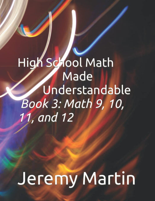 High School Math Made Understandable Book 3: Math 9, 10, 11, and 12 - 1085